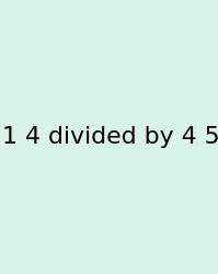 1 4 Divided By 4 5