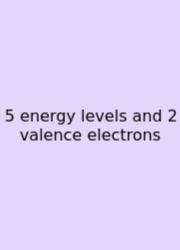 5 Energy Levels And 2 Valence Electrons