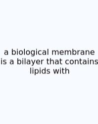 A Biological Membrane Is A Bilayer That Contains Lipids With