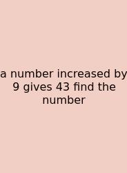 A Number Increased By 9 Gives 43 Find The Number