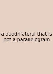 A Quadrilateral That Is Not A Parallelogram