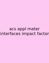 Acs Appl Mater Interfaces Impact Factor