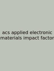 Acs Applied Electronic Materials Impact Factor