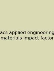 Acs Applied Engineering Materials Impact Factor