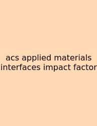 Acs Applied Materials Interfaces Impact Factor