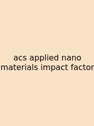 Acs Applied Nano Materials Impact Factor