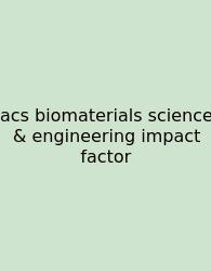 Acs Biomaterials Science & Engineering Impact Factor