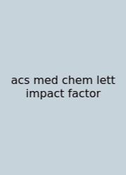 Acs Med Chem Lett Impact Factor