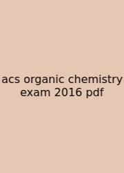 Acs Organic Chemistry Exam 2016 Pdf