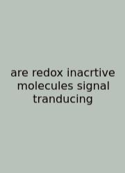 Are Redox Inacrtive Molecules Signal Tranducing