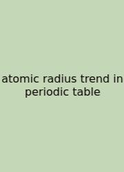 Atomic Radius Trend In Periodic Table