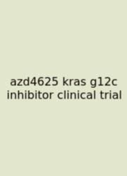 Azd4625 Kras G12c Inhibitor Clinical Trial