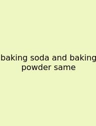 Baking Soda And Baking Powder Same