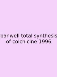 Banwell Total Synthesis Of Colchicine 1996