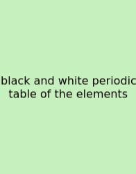 Black And White Periodic Table Of The Elements