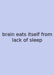 Brain Eats Itself From Lack Of Sleep