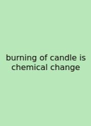 Burning Of Candle Is Chemical Change