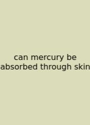 Can Mercury Be Absorbed Through Skin