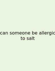 Can Someone Be Allergic To Salt