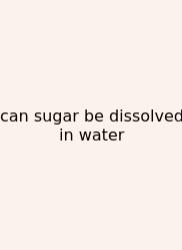 Can Sugar Be Dissolved In Water
