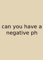 Can You Have A Negative Ph