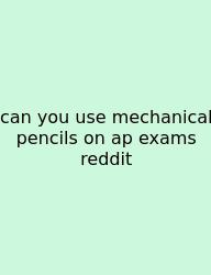 Can You Use Mechanical Pencils On Ap Exams Reddit