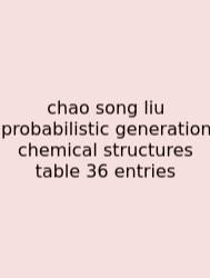 Chao Song Liu Probabilistic Generation Chemical Structures Table 36 Entries