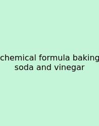 Chemical Formula Baking Soda And Vinegar