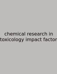Chemical Research In Toxicology Impact Factor