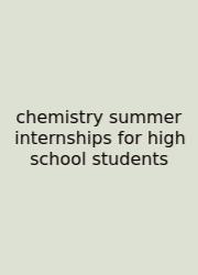 Chemistry Summer Internships For High School Students
