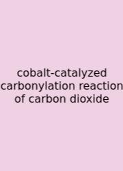 Cobalt-catalyzed Carbonylation Reaction Of Carbon Dioxide