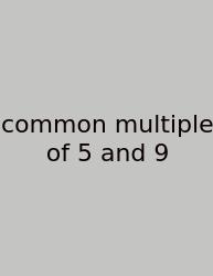 Common Multiple Of 5 And 9