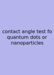 Contact Angle Test Fo Quantum Dots Or Nanoparticles