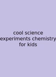Cool Science Experiments Chemistry For Kids