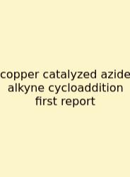 Copper Catalyzed Azide Alkyne Cycloaddition First Report
