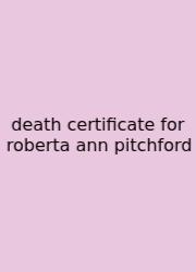 Death Certificate For Roberta Ann Pitchford