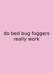 Do Bed Bug Foggers Really Work