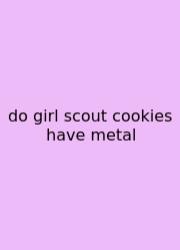 Do Girl Scout Cookies Have Metal