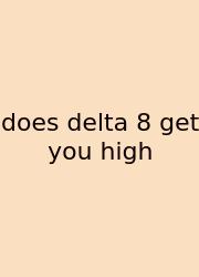 Does Delta 8 Get You High