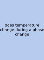 Does Temperature Change During A Phase Change