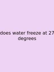 Does Water Freeze At 27 Degrees