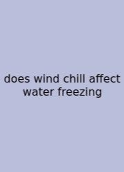 Does Wind Chill Affect Water Freezing