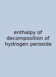 Enthalpy Of Decomposition Of Hydrogen Peroxide
