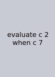 Evaluate C 2 When C 7