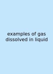 Examples Of Gas Dissolved In Liquid