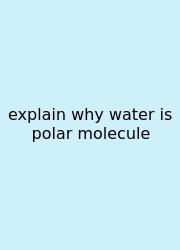 Explain Why Water Is Polar Molecule
