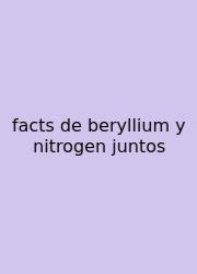 Facts De Beryllium Y Nitrogen Juntos