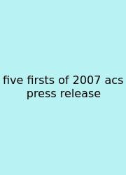 Five Firsts Of 2007 Acs Press Release