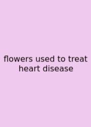 Flowers Used To Treat Heart Disease