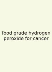 Food Grade Hydrogen Peroxide For Cancer